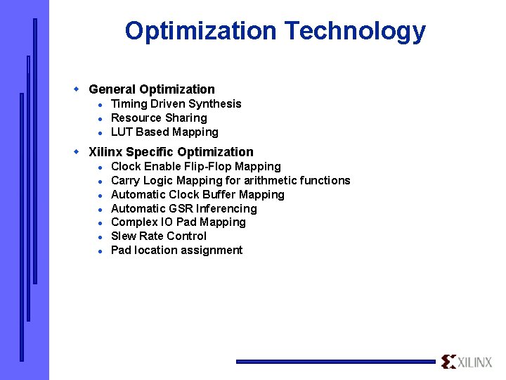 Optimization Technology w General Optimization l l l Timing Driven Synthesis Resource Sharing LUT