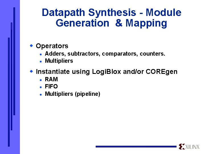 Datapath Synthesis - Module Generation & Mapping w Operators l l Adders, subtractors, comparators,