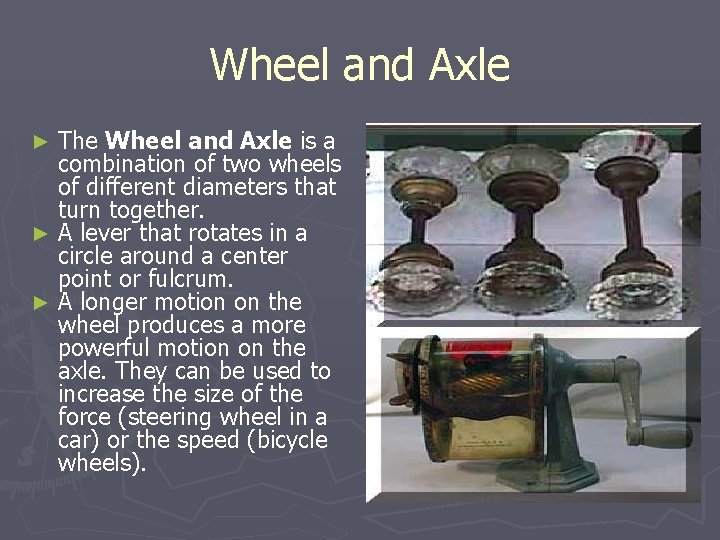 Wheel and Axle The Wheel and Axle is a combination of two wheels of