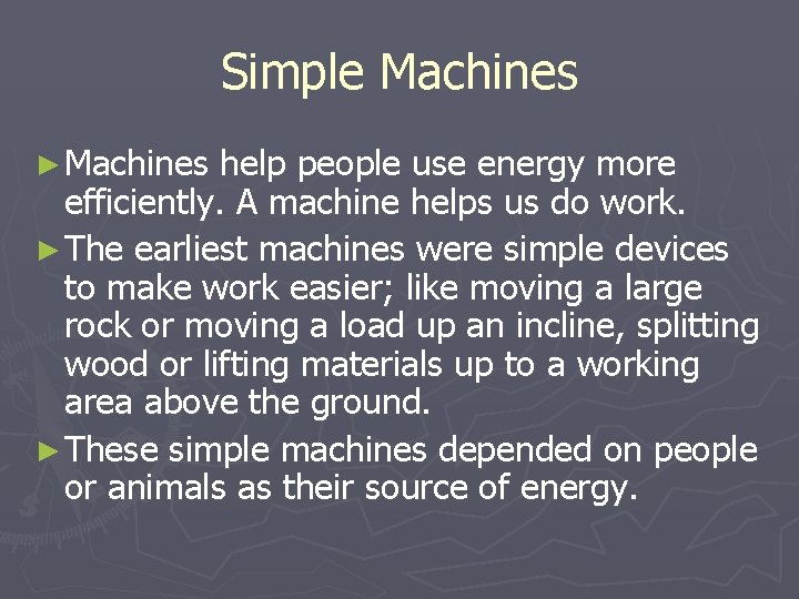 Simple Machines ► Machines help people use energy more efficiently. A machine helps us