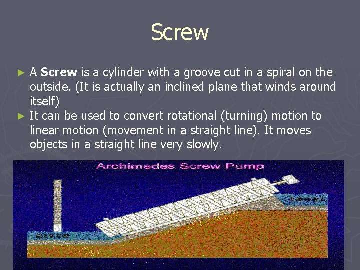 Screw A Screw is a cylinder with a groove cut in a spiral on