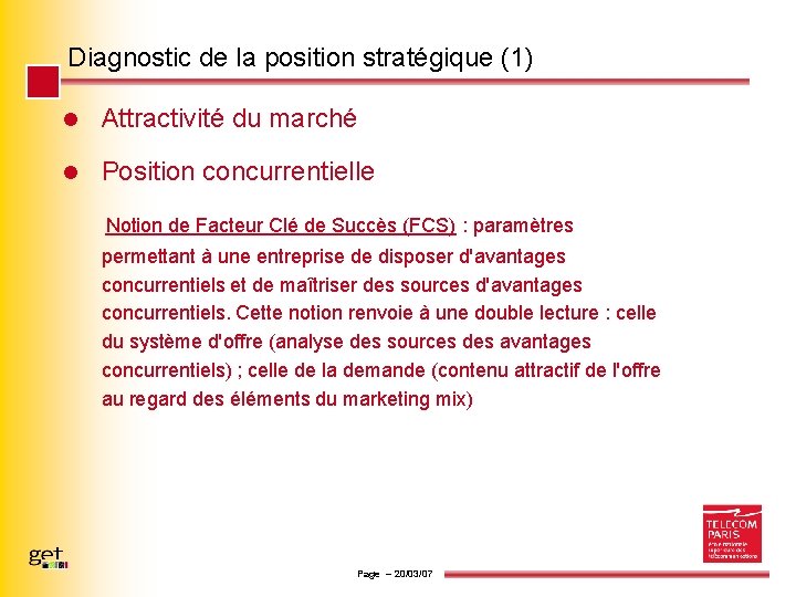 Diagnostic de la position stratégique (1) l Attractivité du marché l Position concurrentielle Notion