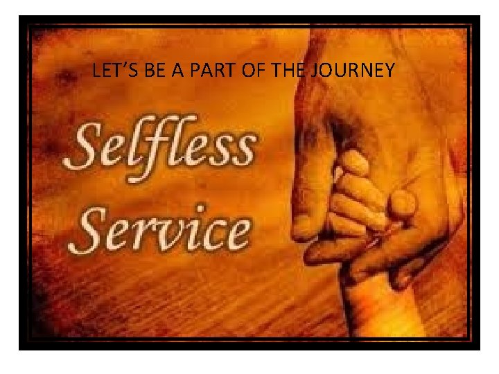 LET’S BE A PART OF THE JOURNEY 