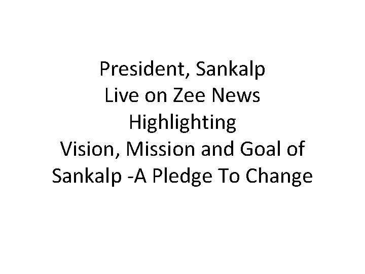 President, Sankalp Live on Zee News Highlighting Vision, Mission and Goal of Sankalp -A