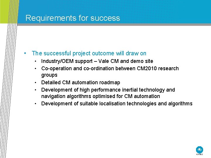 Requirements for success • The successful project outcome will draw on • Industry/OEM support