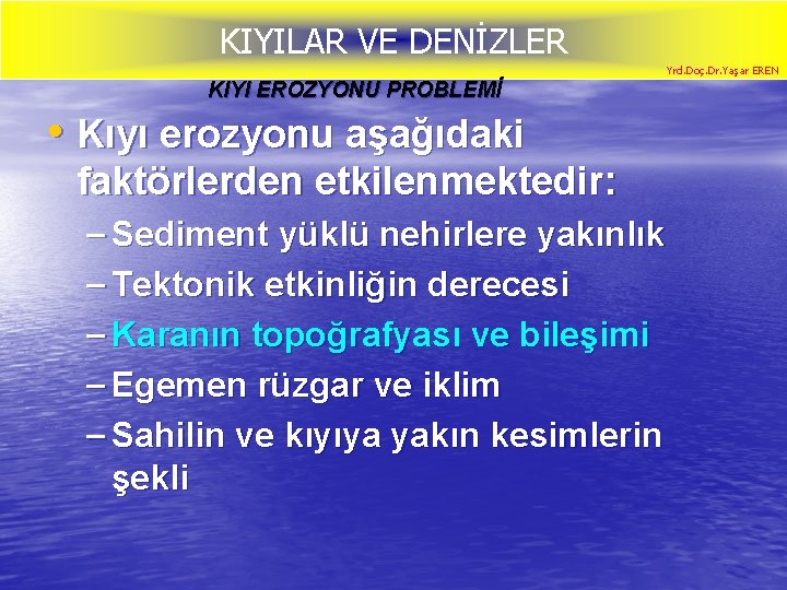 KIYILAR VE DENİZLER Yrd. Doç. Dr. Yaşar EREN KIYI EROZYONU PROBLEMİ • Kıyı erozyonu