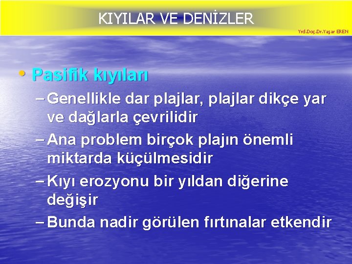 KIYILAR VE DENİZLER Yrd. Doç. Dr. Yaşar EREN • Pasifik kıyıları – Genellikle dar