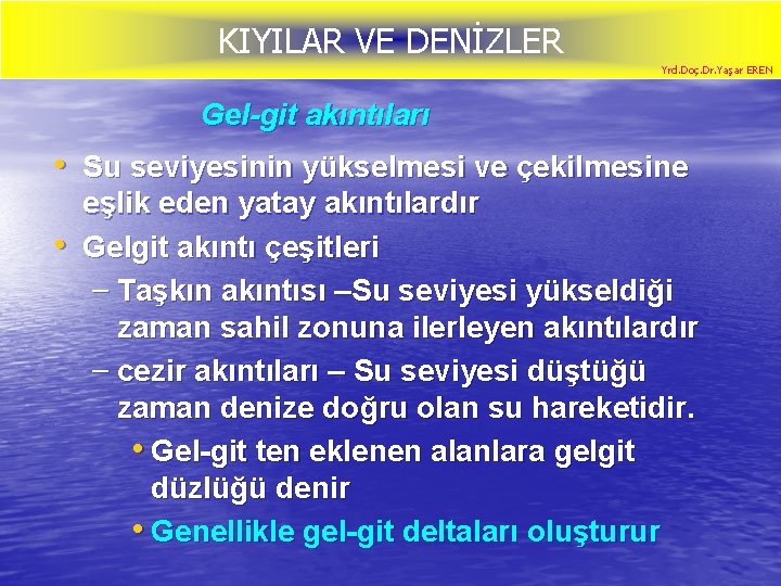 KIYILAR VE DENİZLER Yrd. Doç. Dr. Yaşar EREN Gel-git akıntıları • Su seviyesinin yükselmesi