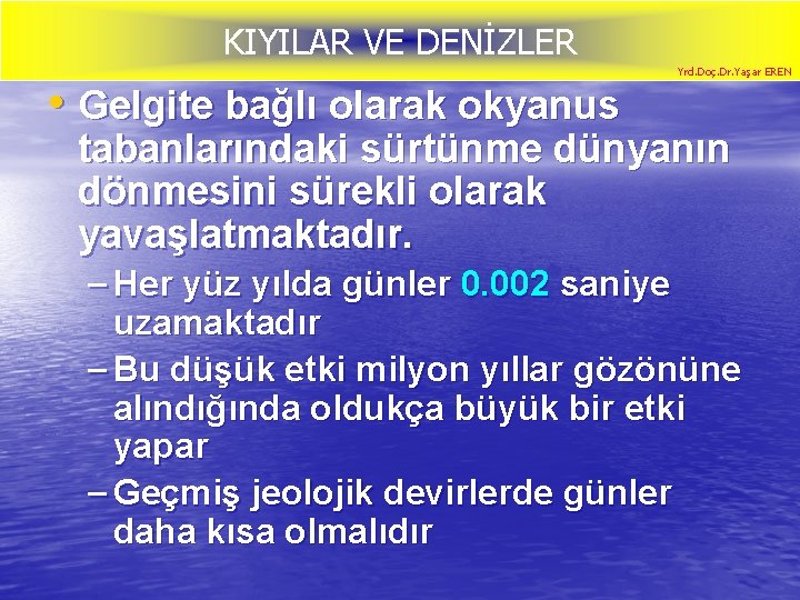 KIYILAR VE DENİZLER • Gelgite bağlı olarak okyanus Yrd. Doç. Dr. Yaşar EREN tabanlarındaki