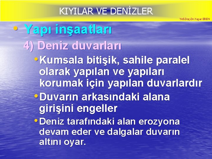 KIYILAR VE DENİZLER • Yapı inşaatları Yrd. Doç. Dr. Yaşar EREN 4) Deniz duvarları