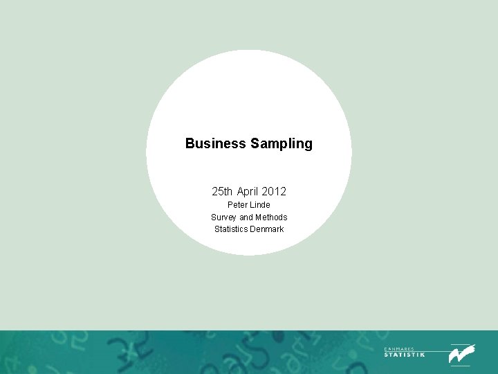 Business Sampling 25 th April 2012 Peter Linde Survey and Methods Statistics Denmark 