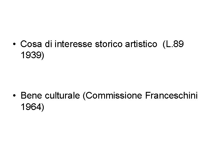  • Cosa di interesse storico artistico (L. 89 1939) • Bene culturale (Commissione