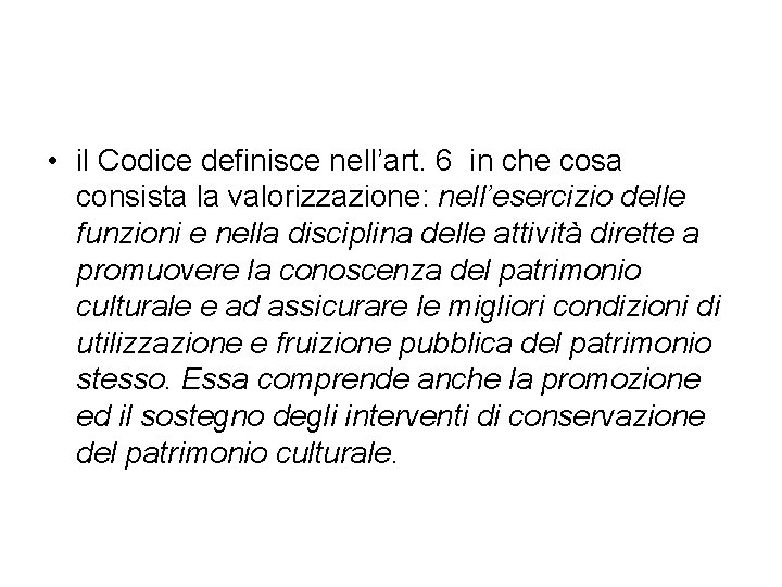  • il Codice definisce nell’art. 6 in che cosa consista la valorizzazione: nell’esercizio