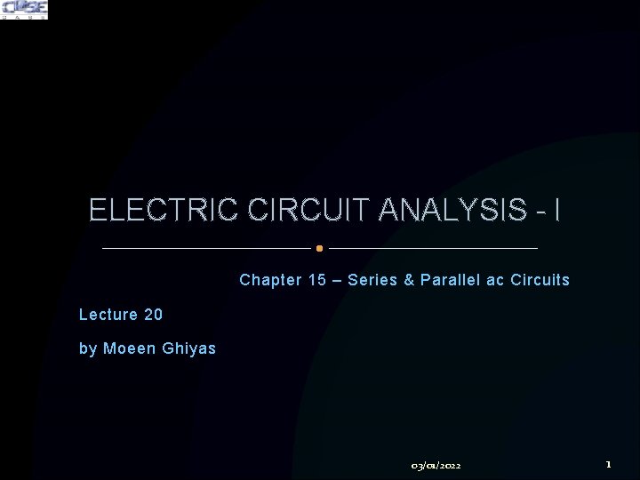 ELECTRIC CIRCUIT ANALYSIS - I Chapter 15 – Series & Parallel ac Circuits Lecture