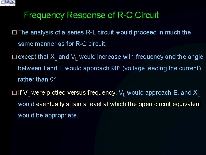 Frequency Response of R-C Circuit � The analysis of a series R-L circuit would