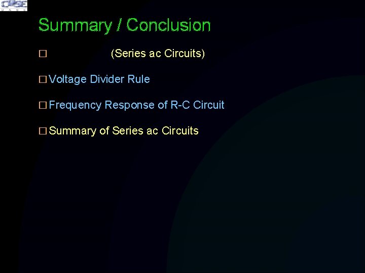 Summary / Conclusion � (Series ac Circuits) � Voltage Divider Rule � Frequency Response