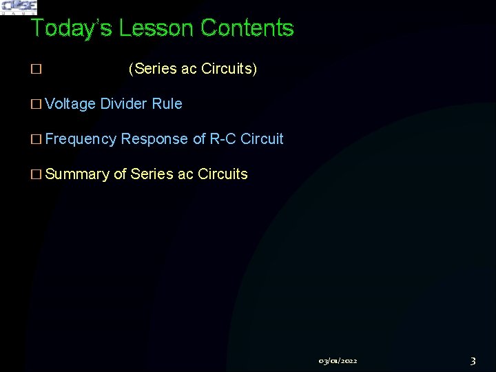 Today’s Lesson Contents � (Series ac Circuits) � Voltage Divider Rule � Frequency Response