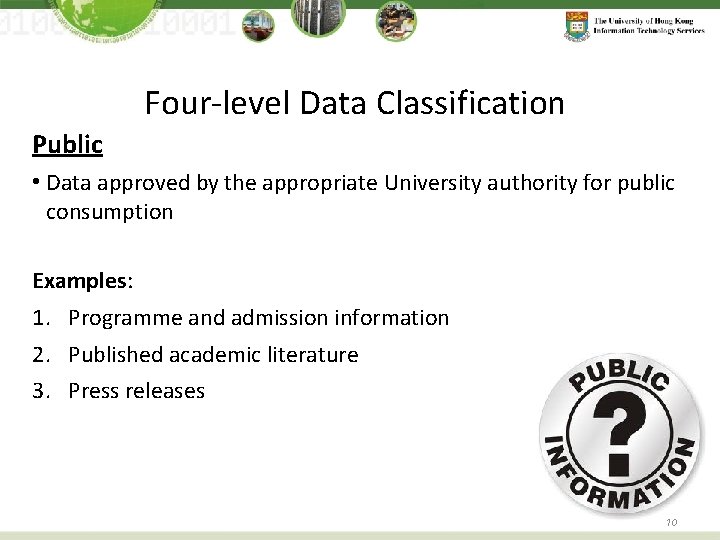 Four-level Data Classification Public • Data approved by the appropriate University authority for public