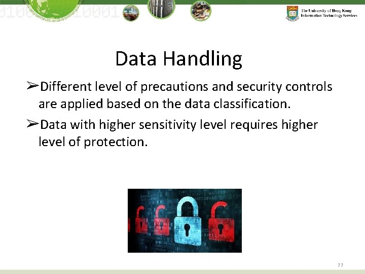 Data Handling ➢Different level of precautions and security controls are applied based on the