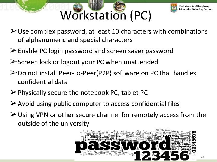 Workstation (PC) ➢ Use complex password, at least 10 characters with combinations of alphanumeric