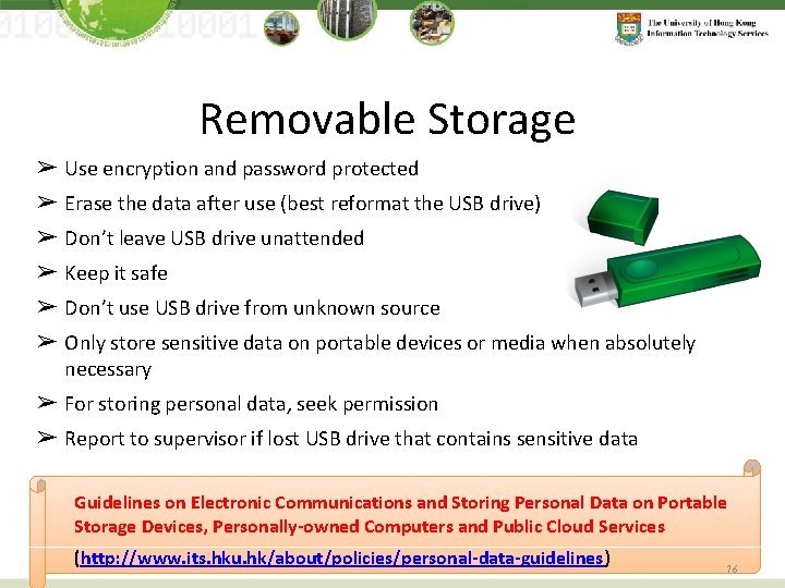 Removable Storage ➢ Use encryption and password protected ➢ Erase the data after use
