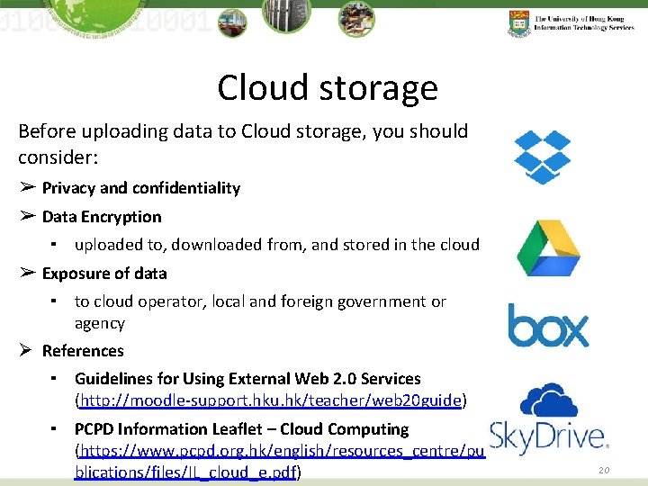 Cloud storage Before uploading data to Cloud storage, you should consider: ➢ Privacy and