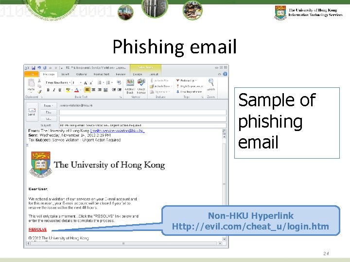 Phishing email Sample of phishing email Non-HKU Hyperlink Http: //evil. com/cheat_u/login. htm 24 