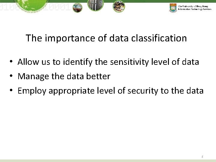 The importance of data classification • Allow us to identify the sensitivity level of