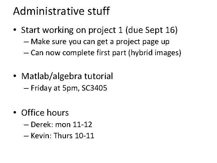 Administrative stuff • Start working on project 1 (due Sept 16) – Make sure