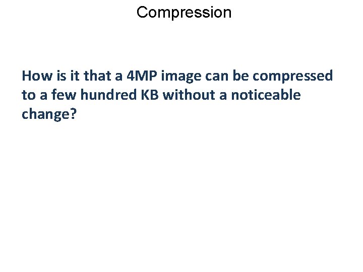 Compression How is it that a 4 MP image can be compressed to a