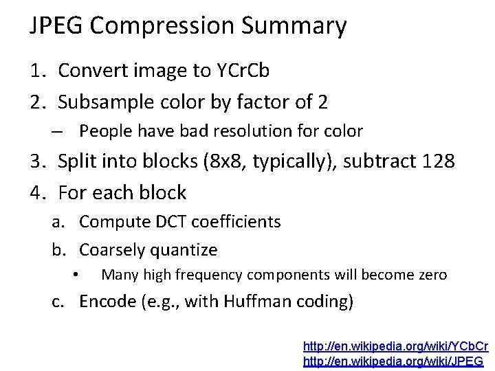 JPEG Compression Summary 1. Convert image to YCr. Cb 2. Subsample color by factor