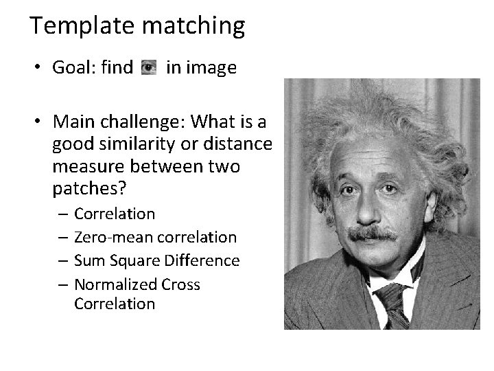 Template matching • Goal: find in image • Main challenge: What is a good