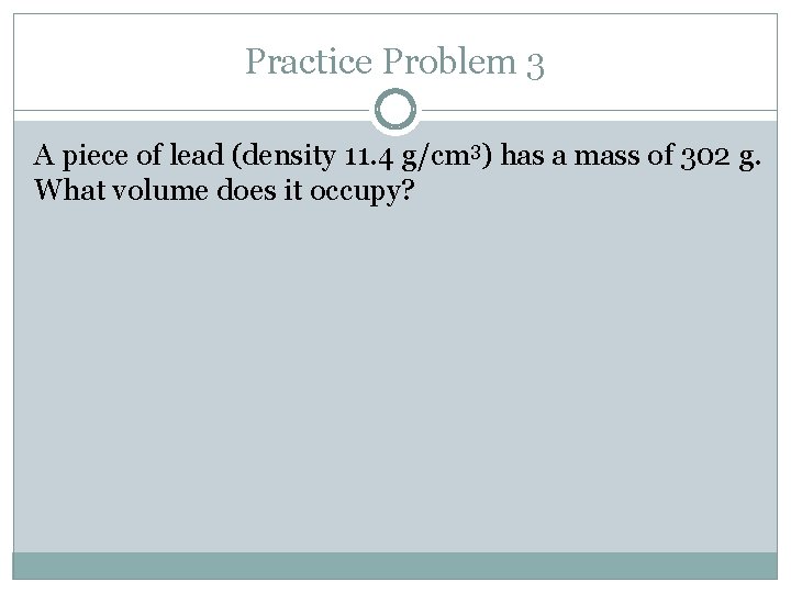 Practice Problem 3 A piece of lead (density 11. 4 g/cm 3) has a