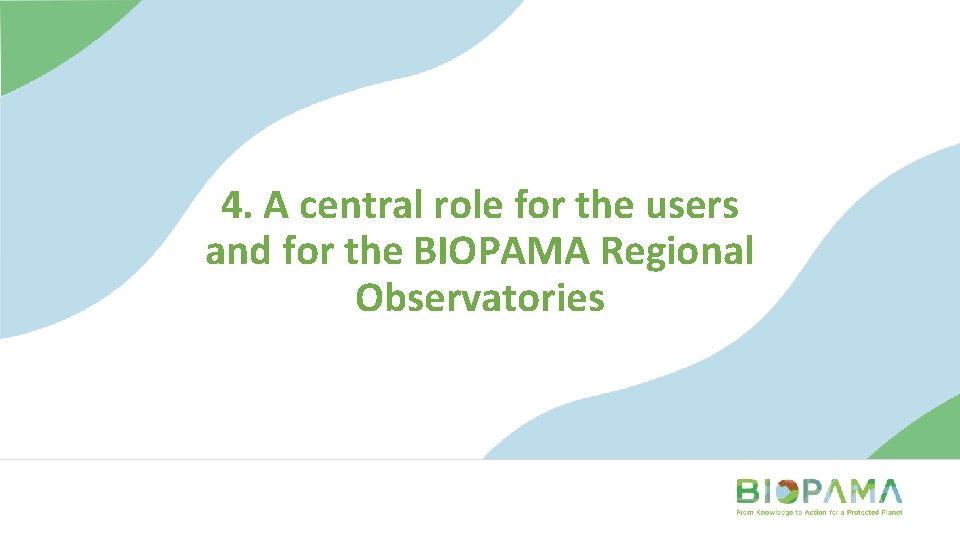 4. A central role for the users and for the BIOPAMA Regional Observatories 