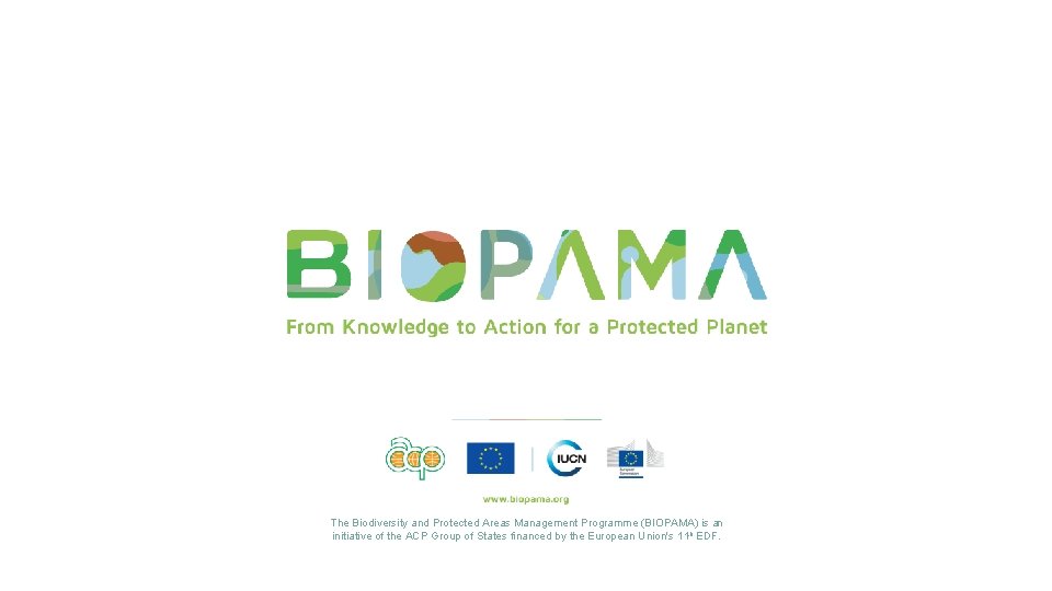 The Biodiversity and Protected Areas Management Programme (BIOPAMA) is an initiative of the ACP