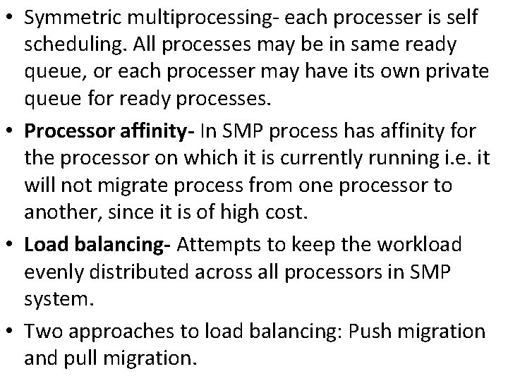  • Symmetric multiprocessing- each processer is self scheduling. All processes may be in