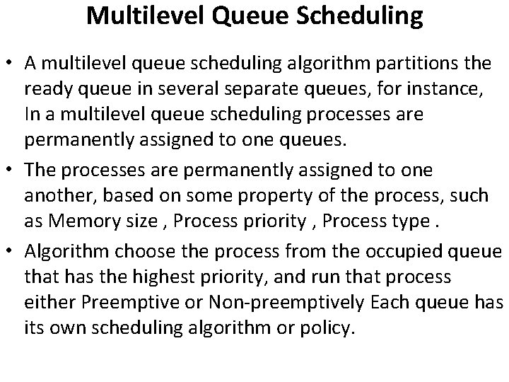 Multilevel Queue Scheduling • A multilevel queue scheduling algorithm partitions the ready queue in