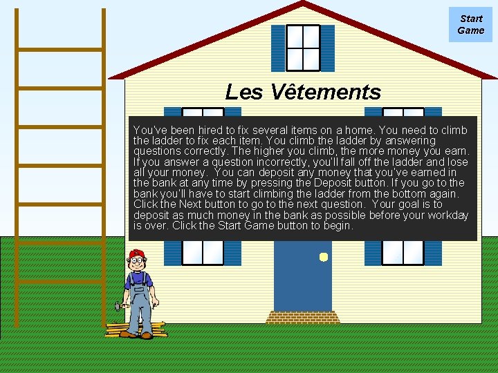 Start Game Les Vêtements You’ve been hired to fix several items on a home.