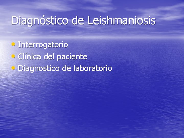 Diagnóstico de Leishmaniosis • Interrogatorio • Clínica del paciente • Diagnostico de laboratorio 