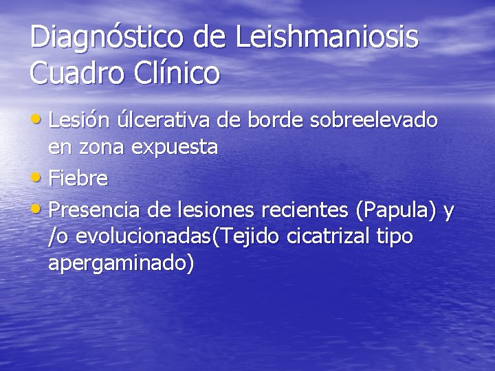 Diagnóstico de Leishmaniosis Cuadro Clínico • Lesión úlcerativa de borde sobreelevado en zona expuesta