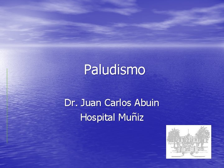 Paludismo Dr. Juan Carlos Abuin Hospital Muñiz 