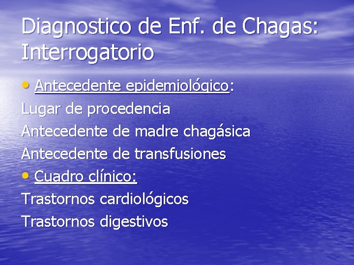 Diagnostico de Enf. de Chagas: Interrogatorio • Antecedente epidemiológico: Lugar de procedencia Antecedente de