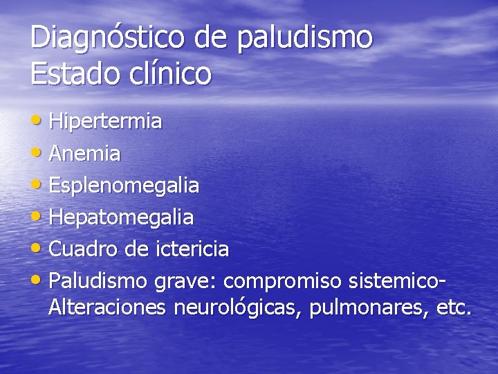Diagnóstico de paludismo Estado clínico • Hipertermia • Anemia • Esplenomegalia • Hepatomegalia •