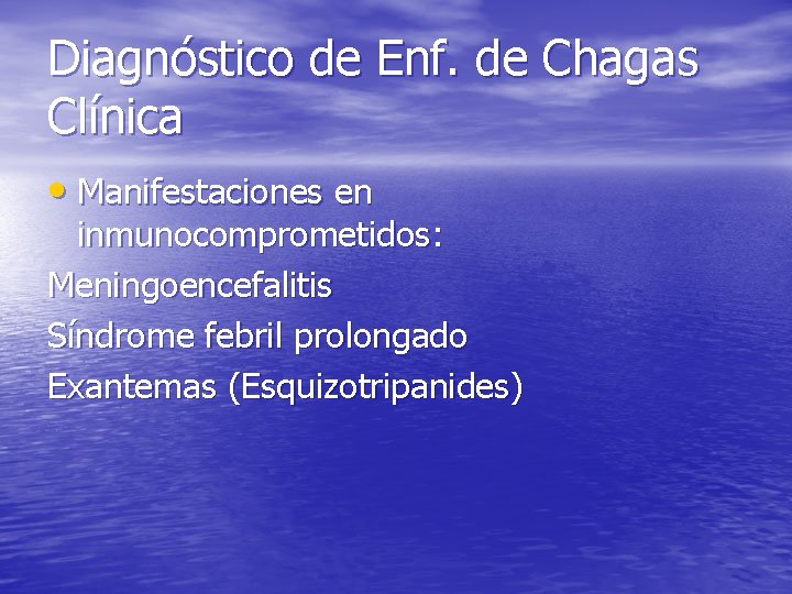 Diagnóstico de Enf. de Chagas Clínica • Manifestaciones en inmunocomprometidos: Meningoencefalitis Síndrome febril prolongado