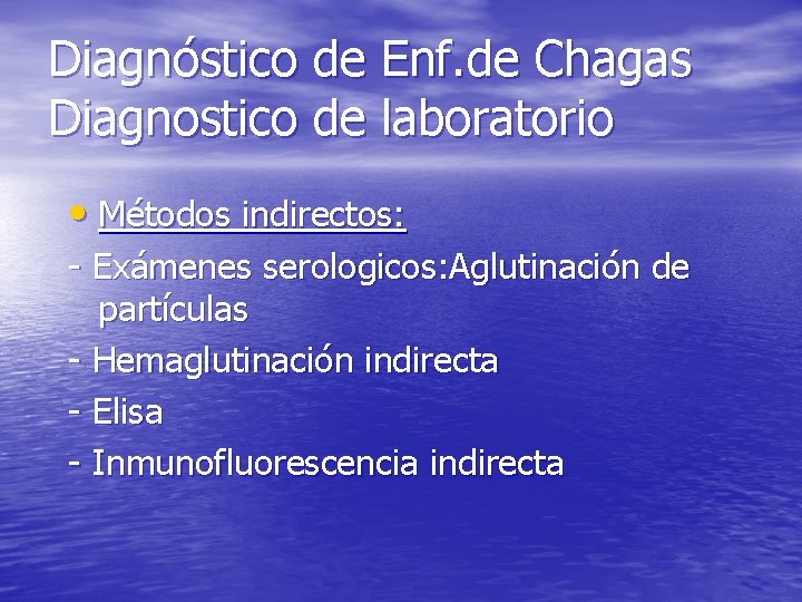 Diagnóstico de Enf. de Chagas Diagnostico de laboratorio • Métodos indirectos: - Exámenes serologicos: