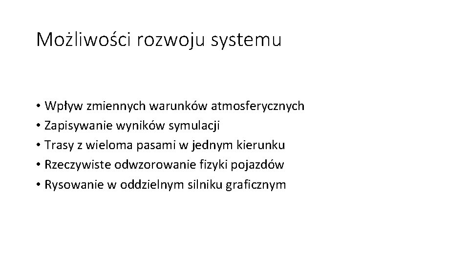 Możliwości rozwoju systemu • Wpływ zmiennych warunków atmosferycznych • Zapisywanie wyników symulacji • Trasy