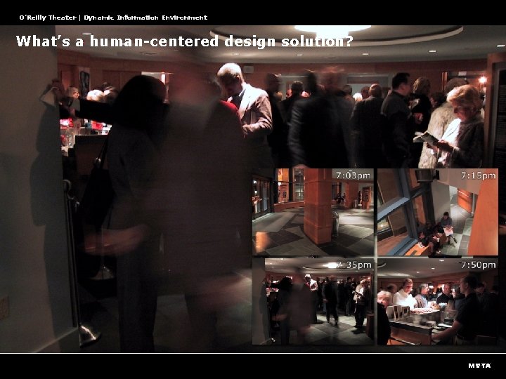 O’Reilly Theater | Dynamic Information Environment What’s a human-centered design solution? 