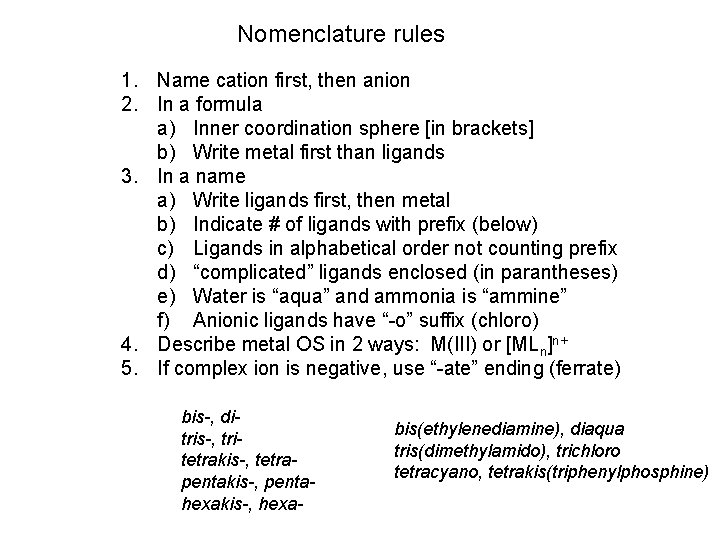 Nomenclature rules 1. Name cation first, then anion 2. In a formula a) Inner