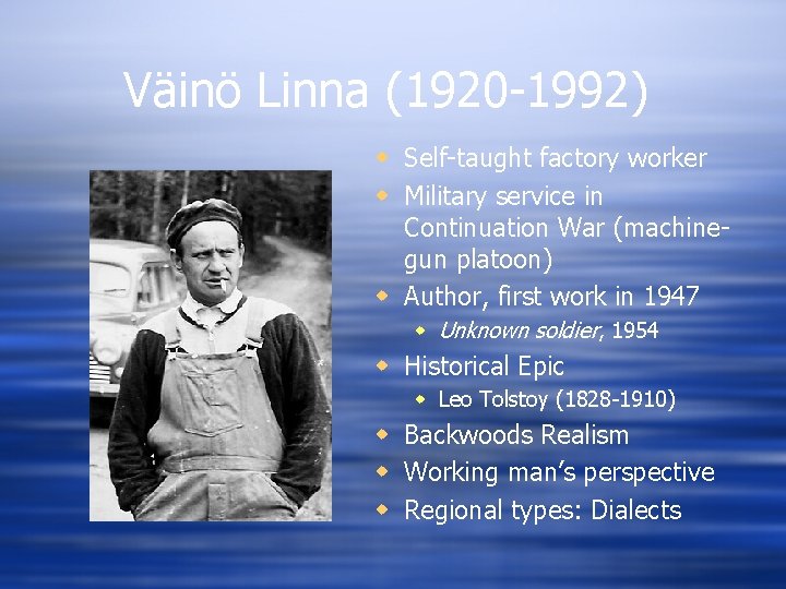 Väinö Linna (1920 -1992) w Self-taught factory worker w Military service in Continuation War