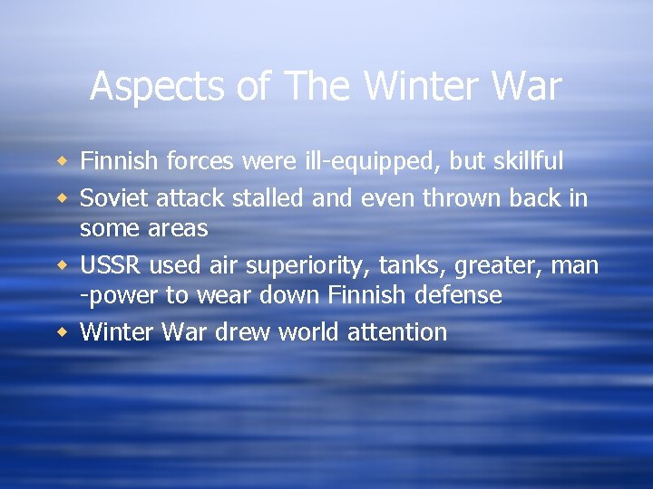 Aspects of The Winter War w Finnish forces were ill-equipped, but skillful w Soviet